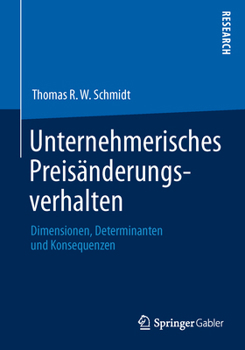 Paperback Unternehmerisches Preisänderungsverhalten: Dimensionen, Determinanten Und Konsequenzen [German] Book