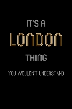 It's A London Thing, You Wouldn't Understand: Personalized Notebook Journal With Name Blank Lined Customized Diary Logbook Gifts