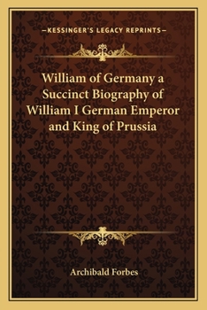 Paperback William of Germany a Succinct Biography of William I German Emperor and King of Prussia Book