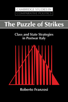 The Puzzle of Strikes: Class and State Strategies in Postwar Italy (Cambridge Studies in Comparative Politics) - Book  of the Cambridge Studies in Comparative Politics
