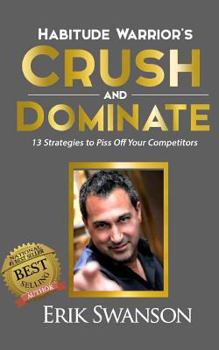 Paperback Habitude Warrior's Crush and Dominate: 13 Strategies to Piss Off Your Competitors Book