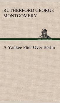 Hardcover A Yankee Flier Over Berlin Book