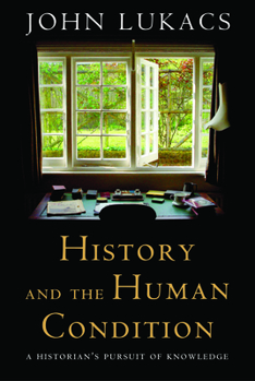 Hardcover History and the Human Condition: A Historian's Pursuit of Knowledge Book