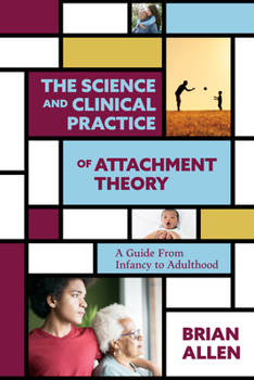 Paperback The Science and Clinical Practice of Attachment Theory: A Guide from Infancy to Adulthood Book
