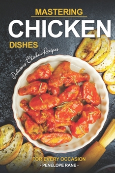 Paperback Mastering Chicken Dishes: Delicious Chicken Recipes for Every Occasion Book