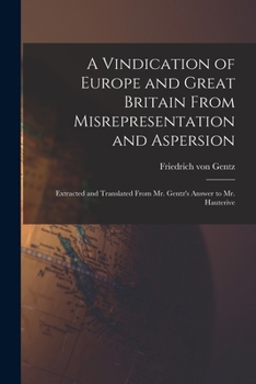 Paperback A Vindication of Europe and Great Britain From Misrepresentation and Aspersion; Extracted and Translated From Mr. Gentz's Answer to Mr. Hauterive Book