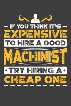 If You Think It's Expensive To Hire A Good Machinist Try Hiring A Cheap One: Personal Planner 24 month 100 page 6 x 9 Dated Calendar Notebook For 2020-2021 Academic Year