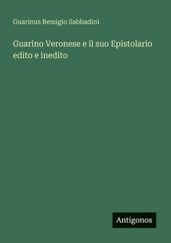 Guarino Veronese e il suo Epistolario edito e inedito