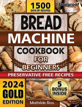 Paperback Foolproof Bread Machine Cookbook for Beginners: Turn Your Bread Machine into a Culinary Power House. Easy-to-Follow Bread Maker recipes with Expert Ti Book