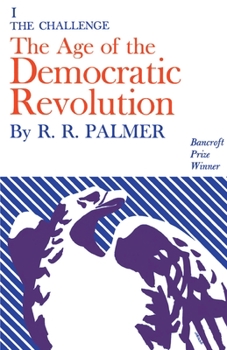 Paperback Age of the Democratic Revolution: A Political History of Europe and America, 1760-1800, Volume 1: The Challenge Book