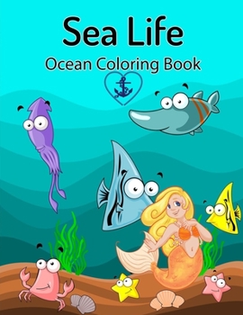 Paperback Sea Life: Ocean Coloring Book: Cute Mermaid & Tropical Fish With Funny Sea Creatures, underwater marine animals coloring books F Book