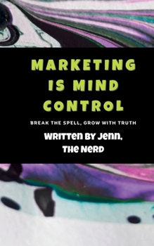 Paperback Marketing Is Mind Control: Break the Spell. Build with Truth. Book