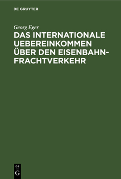 Hardcover Das Internationale Uebereinkommen Über Den Eisenbahn-Frachtverkehr: Nebst Ausführungsbestimmungen, Anlagen Und Formularen in Der Fassung Des Zusatz-Ue [German] Book