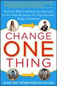 Paperback Change One Thing: Discover What's Holding You Back - And Fix It - With the Secrets of a Top Executive Image Consultant Book