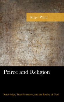 Paperback Peirce and Religion: Knowledge, Transformation, and the Reality of God Book