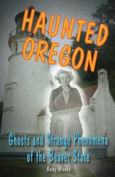 Paperback Haunted Oregon: Ghosts and Strange Phenomena of the Beaver State Book