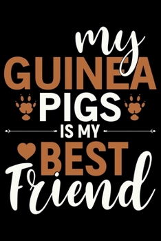 Paperback My Guinea Pigs Is My Best Friend: Guinea Pigs Life Journal Notebook - Guinea Pigs Lover Gifts - Cute Guinea Pigs Lover Notebook Journal - Guinea Pig O Book