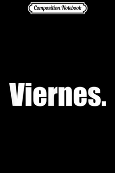 Composition Notebook: Funny Spanish Friday Viernes Journal/Notebook Blank Lined Ruled 6x9 100 Pages