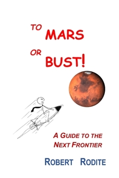 Paperback TO MARS OR BUST!: A GUIDE TO THE NEXT FRONTIER Book
