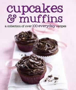 Cupcakes and Muffins: 100 Everyday Recipes - Book  of the 100 Everyday Recipes