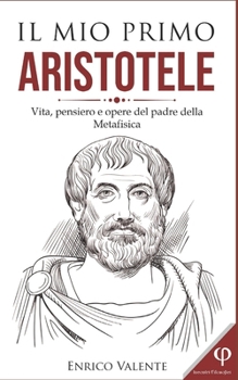 Paperback Il Mio Primo Aristotele: Vita, pensiero e opere del padre della Metafisica [Italian] Book
