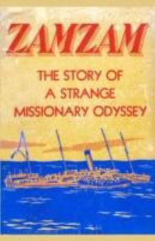 Zamzam; the Story of a Strange Missionary Odyssey