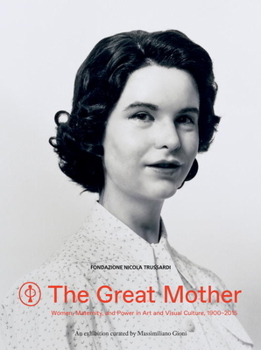 Paperback The Great Mother: Women, Maternity, and Power in Art and Visual Culture, 1900-2015 Book