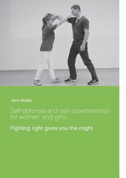 Paperback Self-defense and self-assertiveness for women and girls: Fighting right gives you the might Book