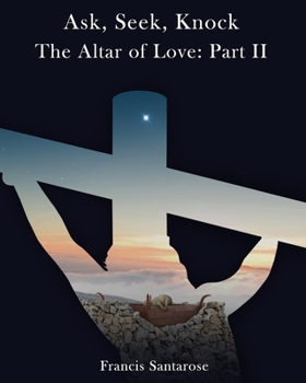 Paperback Altar of Love: Part II: Ask, Seek, Knock Book