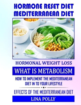 Paperback Hormone Reset Diet: Mediterranean Diet: Hormonal Weight Loss: What Is Metabolism: How To Implement The Mediterranean Diet In To Your Lifes Book