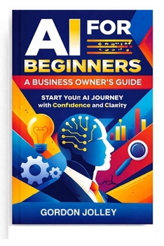 Paperback AI for Beginners: A Business Owners Guide: Start Your AI Journey with Confidence and Clarity Progress Book