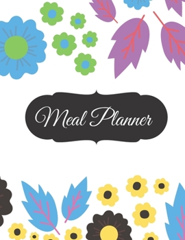 Meal Planner: Track And Plan Your Meals Weekly (55 Week Food Planner / Diary / Log / Journal / Calendar): Meal Prep And Planning Grocery List