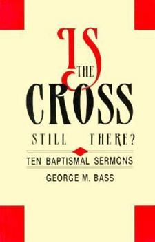 Paperback Is the Cross Still There?: Ten Baptismal Sermons Book