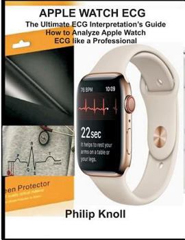 Paperback Apple Watch ECG: The Ultimate ECG Interpretation Guide; How to Analyze Apple Watch ECG Like a Professional Book