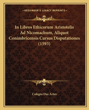 Paperback In Libros Ethicorum Aristotelis Ad Nicomachum, Aliquot Conimbricensis Cursus Disputationes (1593) [Latin] Book