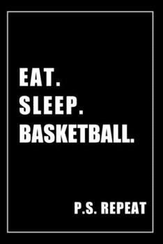 Paperback Journal For Basketball Lovers: Eat, Sleep, Basketball, Repeat - Blank Lined Notebook For Fans Book