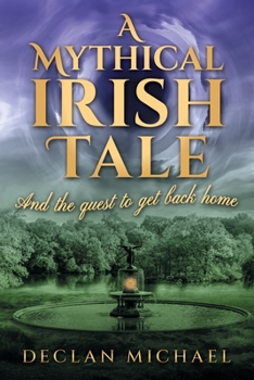 Paperback A Mythical Irish Tale - And The Quest To Get Back Home Book