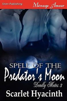 Paperback Spell of the Predator's Moon [Deadly Mates 3] (Siren Publishing Menage Amour Manlove) Book