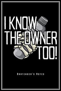 I Know The Owner Too: Bartender Notebook Barkeeper Journal Diary Planner (Ruled Paper, 120 Lined Pages, 6" x 9") Perfect Gift For Bartender Mixologist Bartending Cocktail Lovers