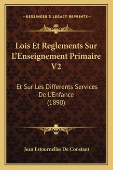 Paperback Lois Et Reglements Sur L'Enseignement Primaire V2: Et Sur Les Differents Services De L'Enfance (1890) [French] Book