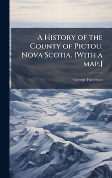 Hardcover A History of the County of Pictou, Nova Scotia. [With a map.] Book