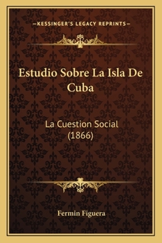 Estudio Sobre La Isla de Cuba: La Cuestion Social (1866)