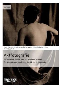 Paperback Aktfotografie: Ist das noch Porno, oder ist es schon Kunst?: Zur Abgrenzung von Kunst, Erotik und Pornografie [German] Book