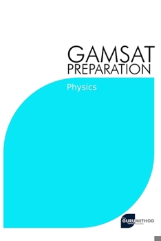 Paperback GAMSAT Preparation Physics: Efficient Methods, Detailed Techniques, Proven Strategies, and GAMSAT Style Questions for GAMSAT Physics Section Book