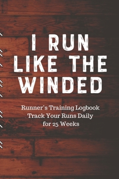 Paperback I RUN LIKE THE WINDED Runner's Training Logbook Track Your Runs Daily for 25 Weeks: Runners Training Log: Undated Notebook Diary 25 Week Running Log - Book