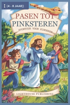Paperback Pasen Tot Pinksteren Avontuur Voor Kinderen (4 - 8 Jaar): Van de tuin tot de wind en het vuur [Dutch] Book