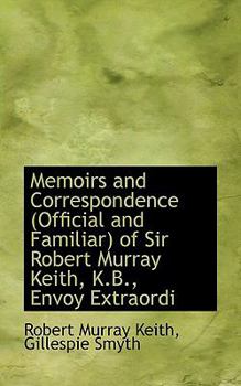 Hardcover Memoirs and Correspondence (Official and Familiar) of Sir Robert Murray Keith, K.B., Envoy Extraordi Book