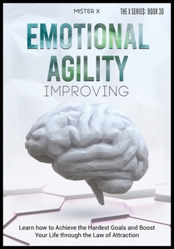 Paperback Emotional Agility Improving: Learn how to Achieve the Hardest Goals and Boost Your Life through the Law of Attraction Book