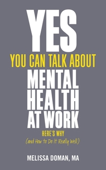 Paperback Yes, You Can Talk about Mental Health at Work: Here's Why... and How to Do It Really Well Book