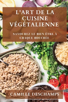 Paperback L'Art de la Cuisine Végétalienne: Savourez le Bien-être à chaque Bouchée [French] Book